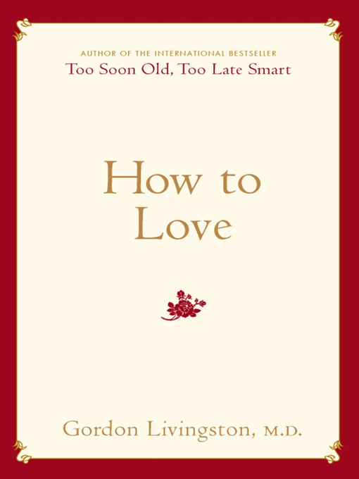 Title details for How to Love by Gordon Livingston - Available